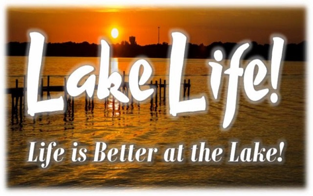 Lake Life!  Life Is Better At The Lake! Fill Your Tank With All The Summer Fun You Possibly Can!